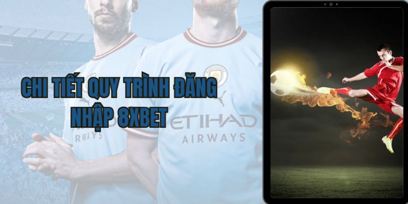 3 bước đăng nhập tài khoản thành công tại nhà cái 8XBET