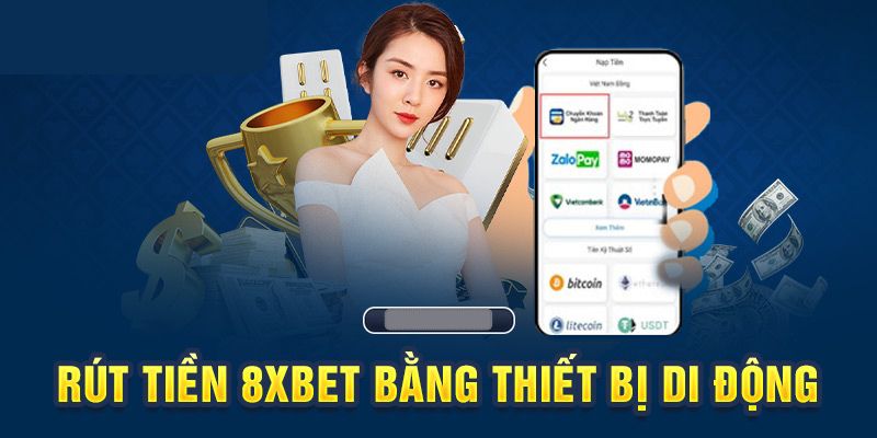 Hướng dẫn chi tiết các bước rút tiền 8XBET siêu nhanh trên điện thoại