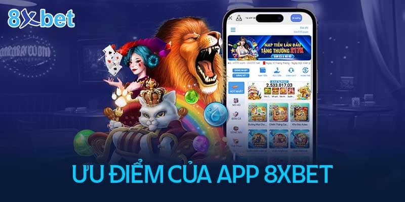 Những ưu điểm nổi bật mà tải ứng dụng 8XBET mang đến