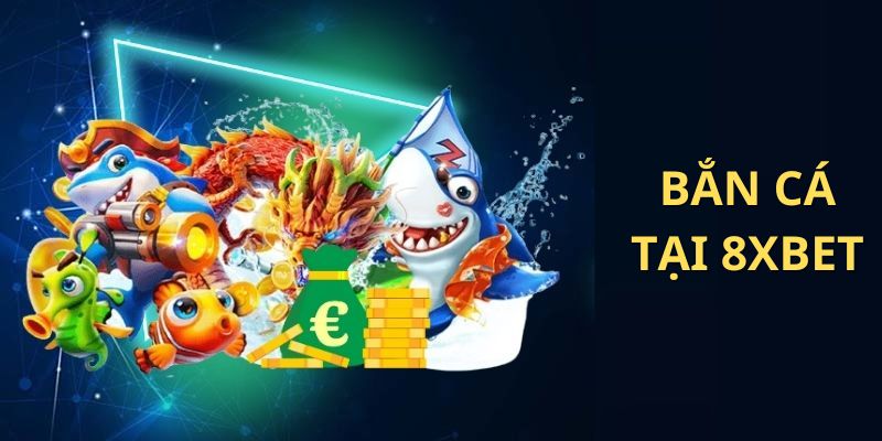 Bắn cá 8XBET là game thú vị được nhiều người chơi ưa chuộng