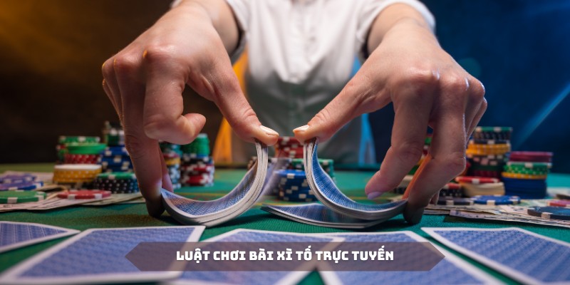 Luật chơi xì tố trực tuyến được quy định khá rõ ràng